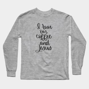 I Run on Coffee and Jesus Long Sleeve T-Shirt